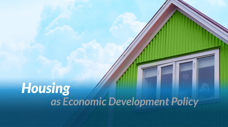 Housing as Economic Development Policy