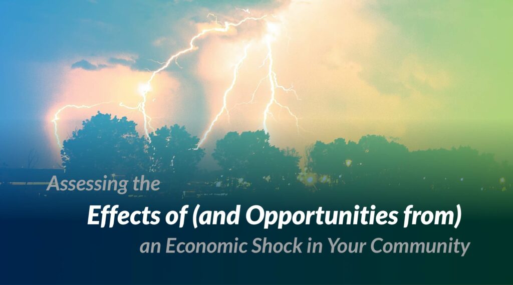 Assessing the Effects of (and Opportunities from) an Economic Shock in Your Community Feature Image